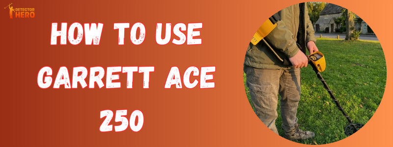 How to Use Garrett ACE 250?