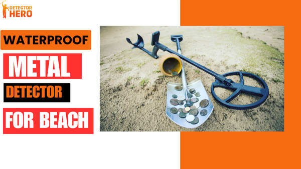 Top Waterproof Metal Detectors for River and Beach Hunting